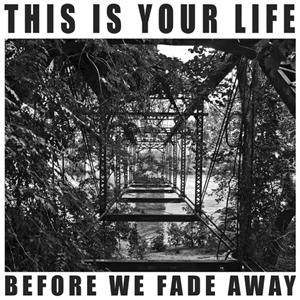 This Is Your Life - Before We Fade Away (2012)