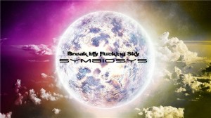 Break my fucking sky - Symbiosys (2012)