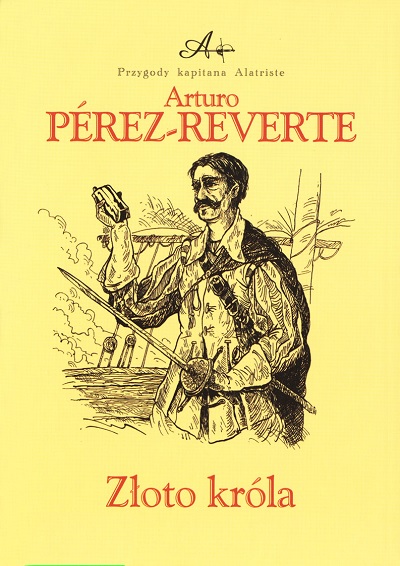 Arturo Perez-Reverte - Przygody kapitana Alatriste (tom 4) Złoto króla