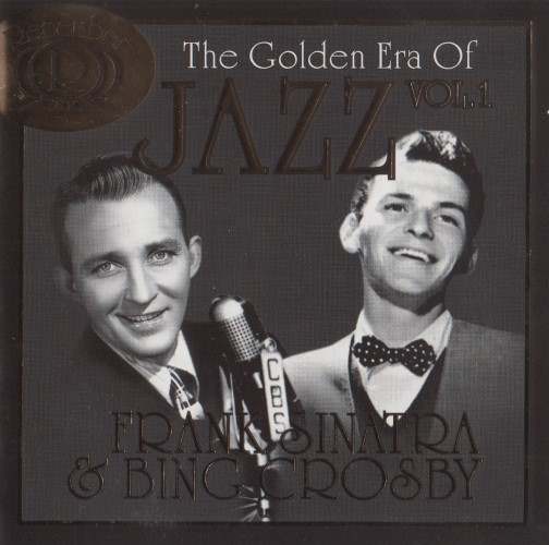 Frank Sinatra & Bing Crosby - The Golden Era Of Jazz Vol. 1