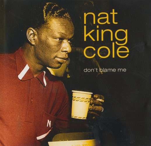 Nat King Cole - Don't Blame Me